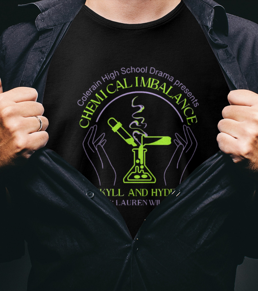 Colerain High School Drama Presents Chemical Imbalance A Jekyll And Hyde Play By Lauren Wilson T-Shirt
