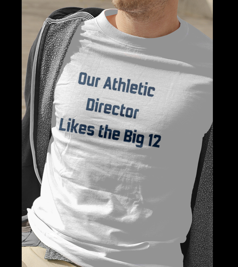 Our Athletic Director Likes The Big 12 BYU Cougars T-Shirt