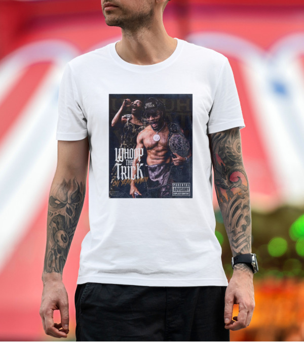 Premium T-Shirt: Whoop That Trick Oh Yeah Man Parental Explicit Content Kupy Wrestling Wallpapers T-Shirt Whoop That Trick Oh Yeah Man Parental Explicit Content Kupy Wrestling Wallpapers T-Shirt