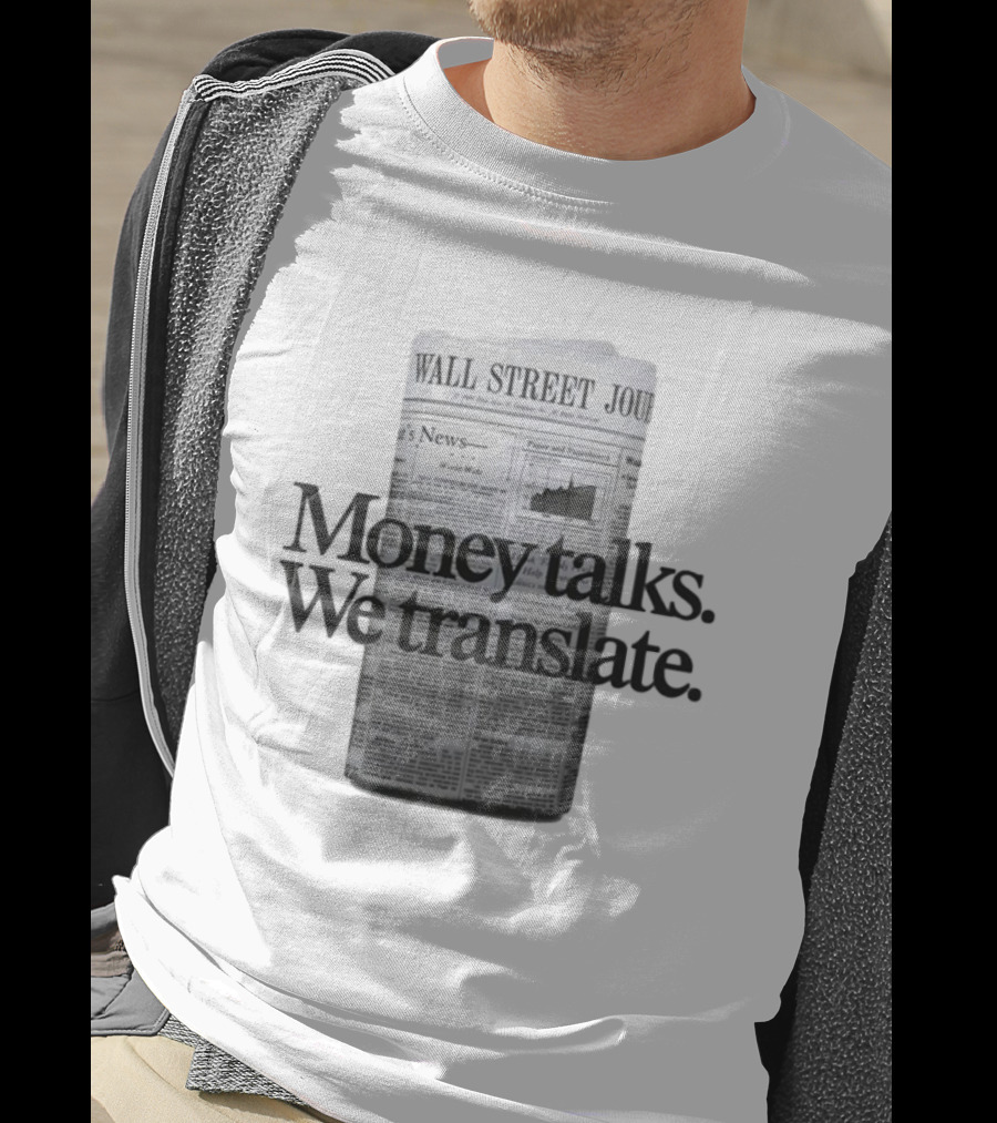 Money Talks We Translate Wall Street Journal T-Shirt