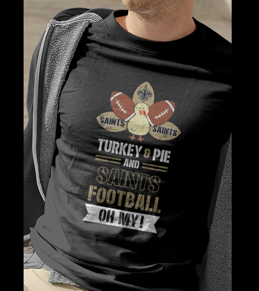New Orleans Saints Turkey And Pie Saints Football Oh My Thanksgiving T-Shirt