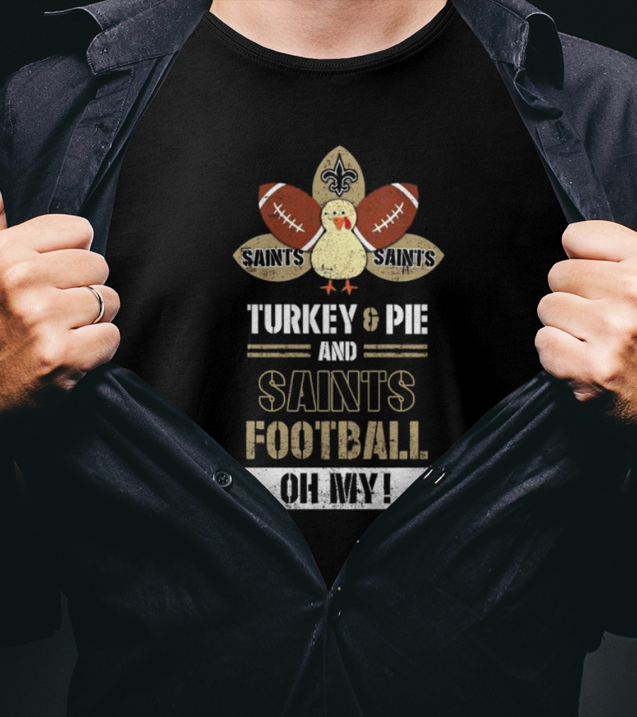New Orleans Saints Turkey And Pie Saints Football Oh My Thanksgiving T-Shirt