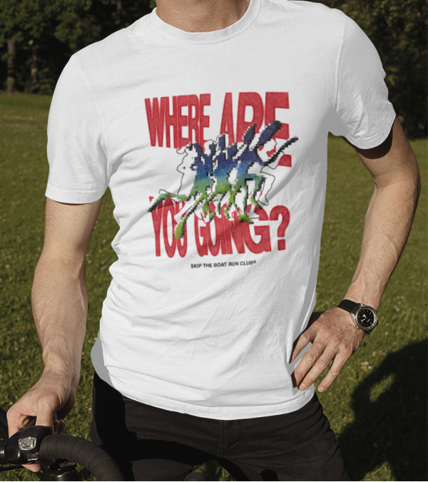 Where Are You Going Skip The Boat Run Club T-Shirt