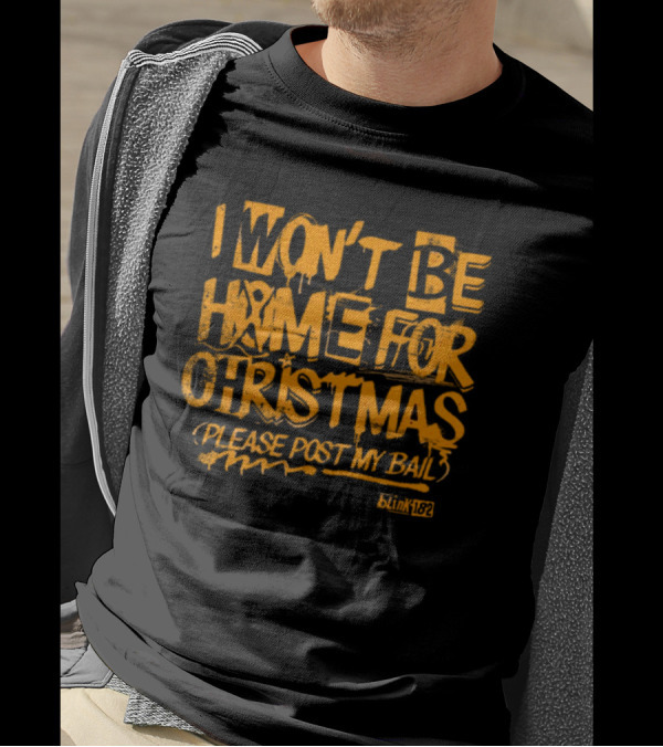 I Won’t Be Home For Christmas Please Post My Bail Blink-182 T-Shirt