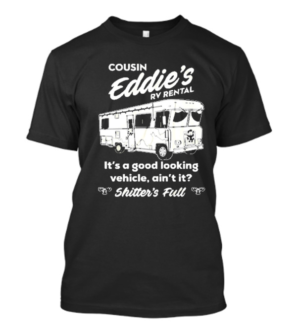 Cousin Eddie's RV Rental 2024 It's A Good Looking Vehicle Ain't It Shitter's Full T-Shirt