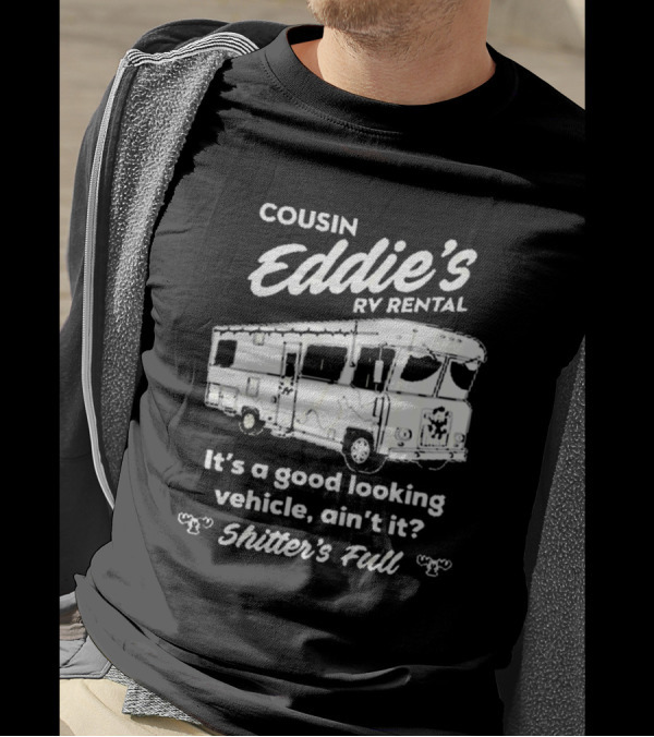 Cousin Eddie's RV Rental 2024 It's A Good Looking Vehicle Ain't It Shitter's Full T-Shirt