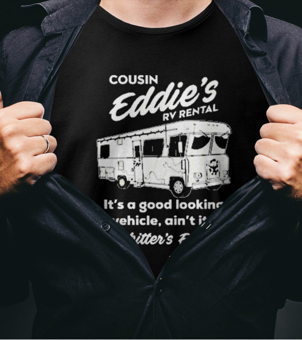 Cousin Eddie's RV Rental 2024 It's A Good Looking Vehicle Ain't It Shitter's Full T-Shirt