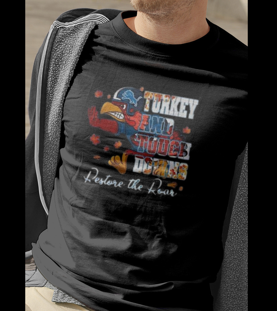 Detroit Lions Turkey And Touchdowns Restore The Roar Thanksgiving Football T-Shirt