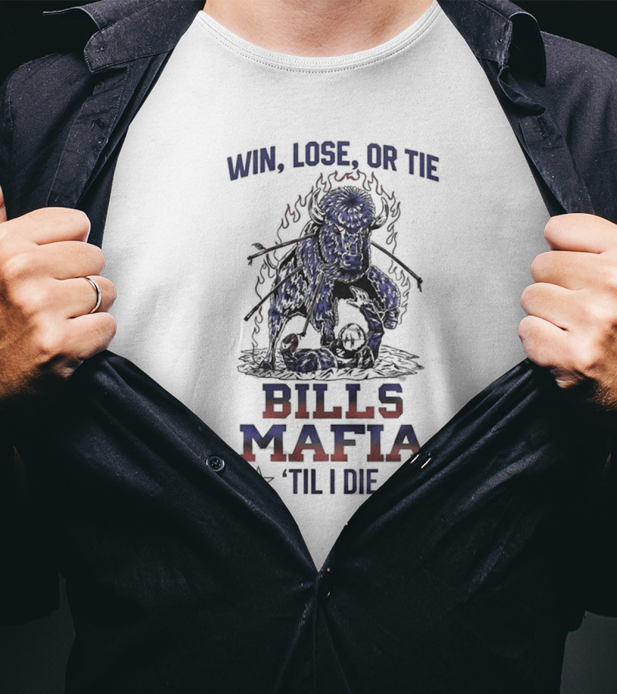 Win Lose Or Tie Bills Mafia 'Til I Die Buffalo Bills T-Shirt