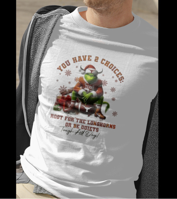 You Have 2 Choices Root For The Longhorns Or Be Quiets Tough All Day Christmas T-Shirt