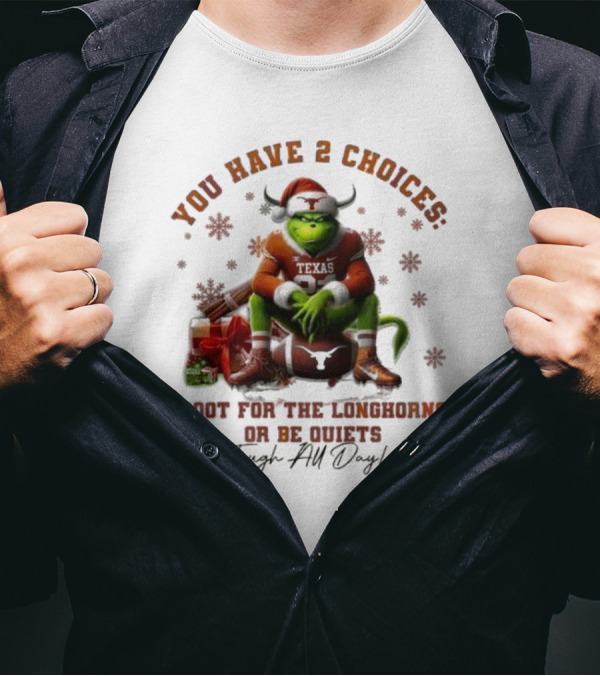 You Have 2 Choices Root For The Longhorns Or Be Quiets Tough All Day Christmas T-Shirt