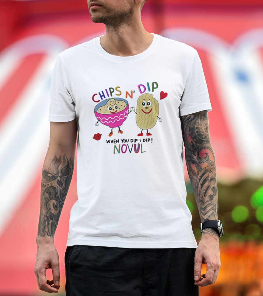 CHIPS N' DIP WHEN YOU DIP I DIP NOVUL T-Shirt