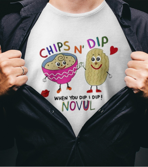 CHIPS N' DIP WHEN YOU DIP I DIP NOVUL T-Shirt