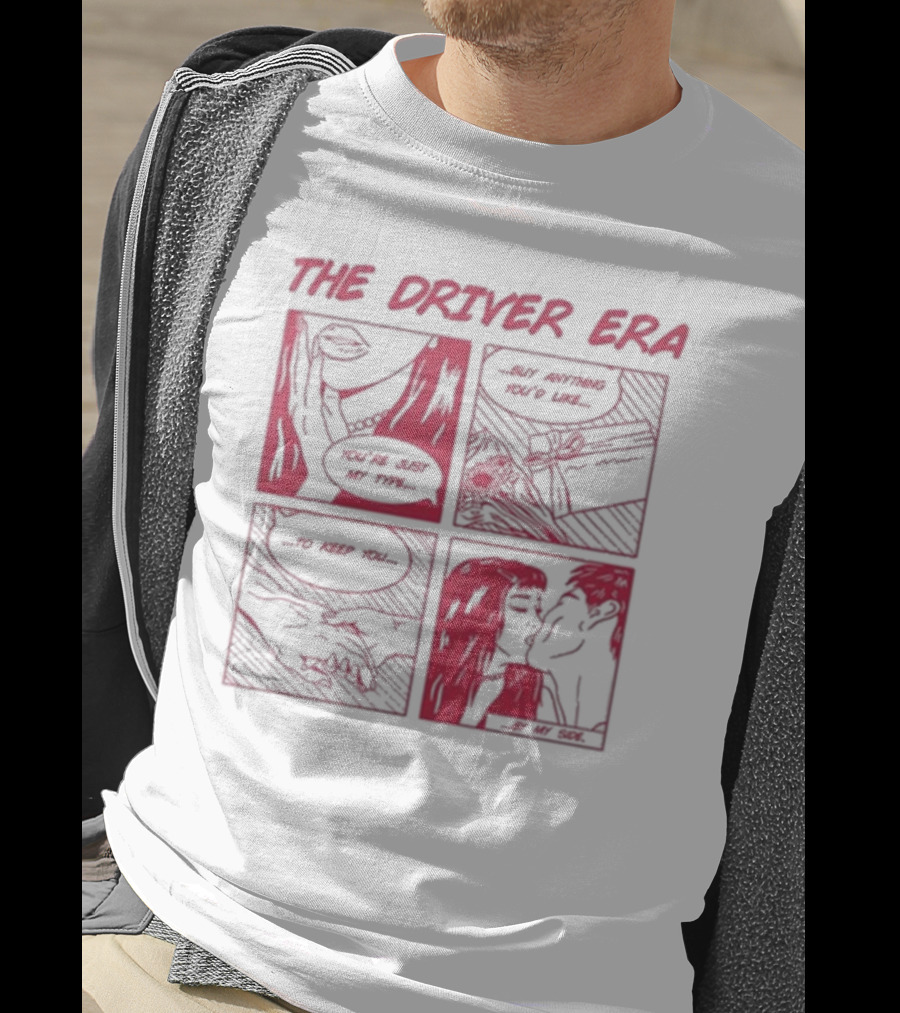 The Driver Era Comic You're Just My Type Buy Anything You’d Like To Keep You By My Side T-Shirt