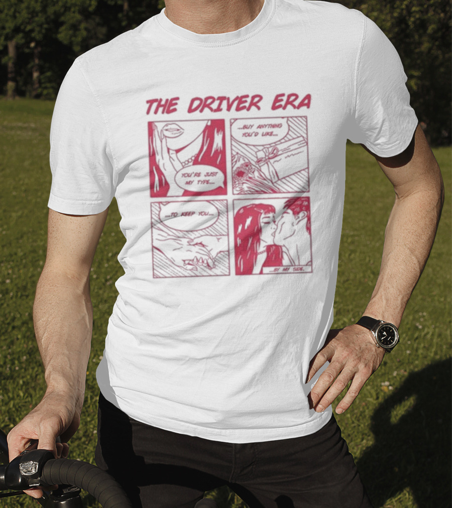 The Driver Era Comic You're Just My Type Buy Anything You’d Like To Keep You By My Side T-Shirt
