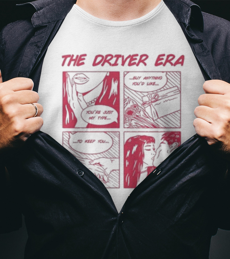 The Driver Era Comic You're Just My Type Buy Anything You’d Like To Keep You By My Side T-Shirt