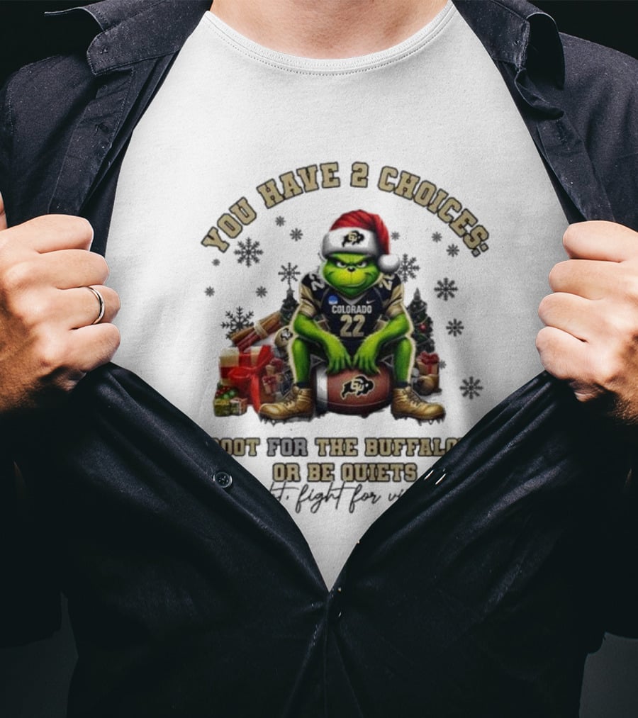You Have 2 Choices: Root For The Buffaloes Or Be Quiet Fight Fight For Victory Grinch Christmas Colorado Football T-Shirt