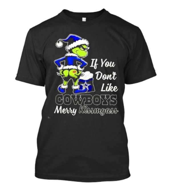 Grinch If You Don’t Like Cowboys Merry Kiss My Ass T-Shirt