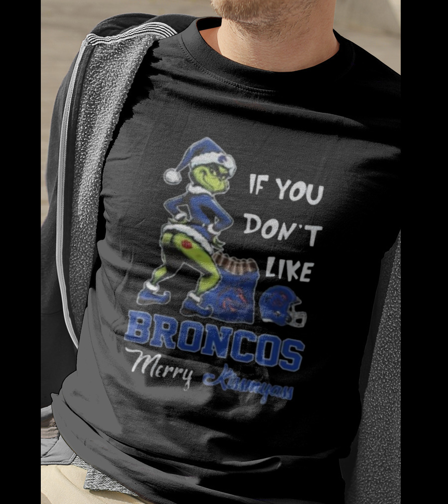 If You Don’t Like Broncos Merry Kissmyass Grinch Santa T-Shirt
