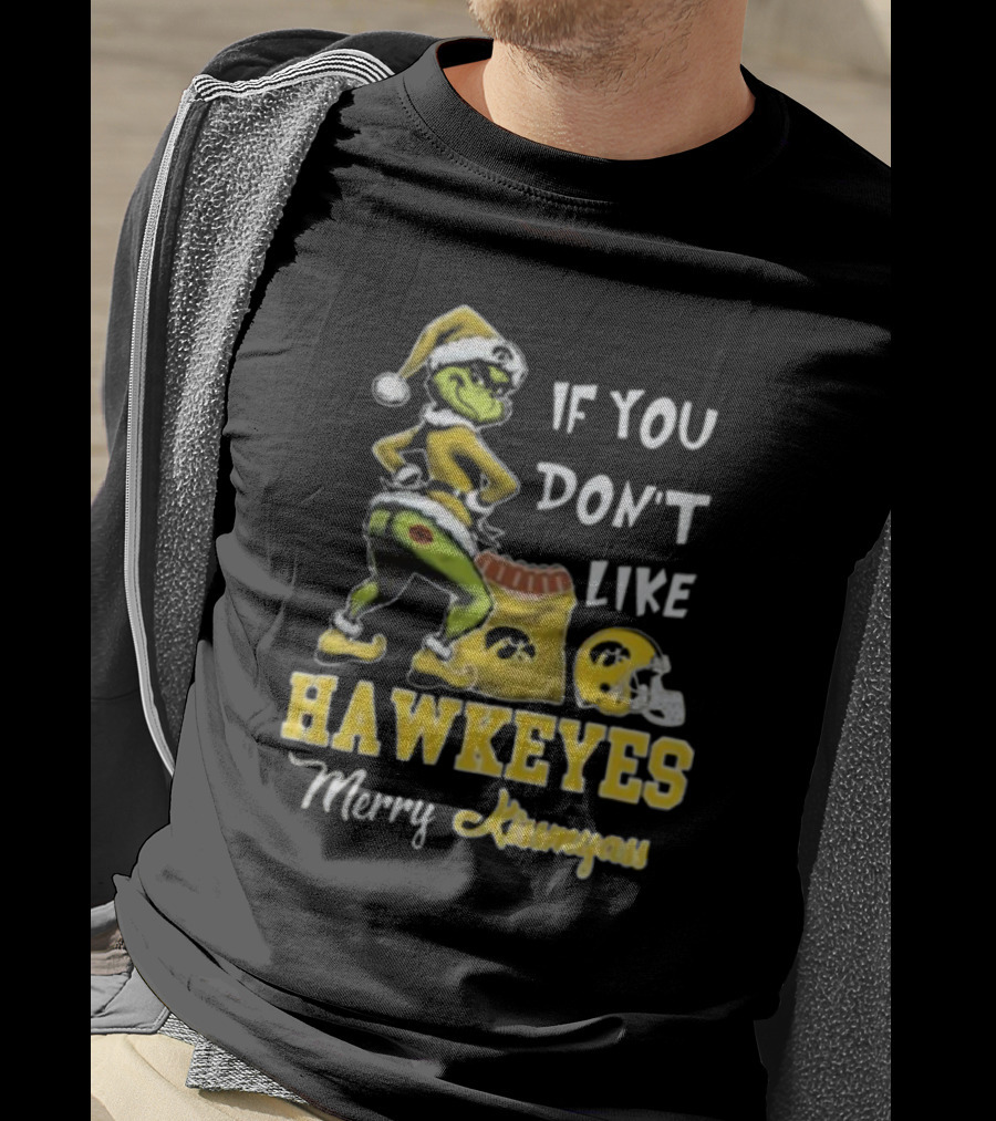 Grinch Santa If You Don’t Like Hawkeyes Merry Kissmyass T-Shirt