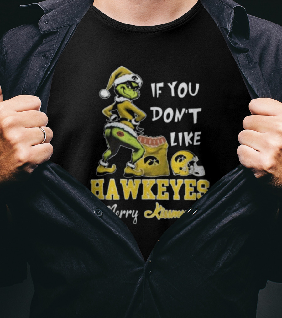 Grinch Santa If You Don’t Like Hawkeyes Merry Kissmyass T-Shirt