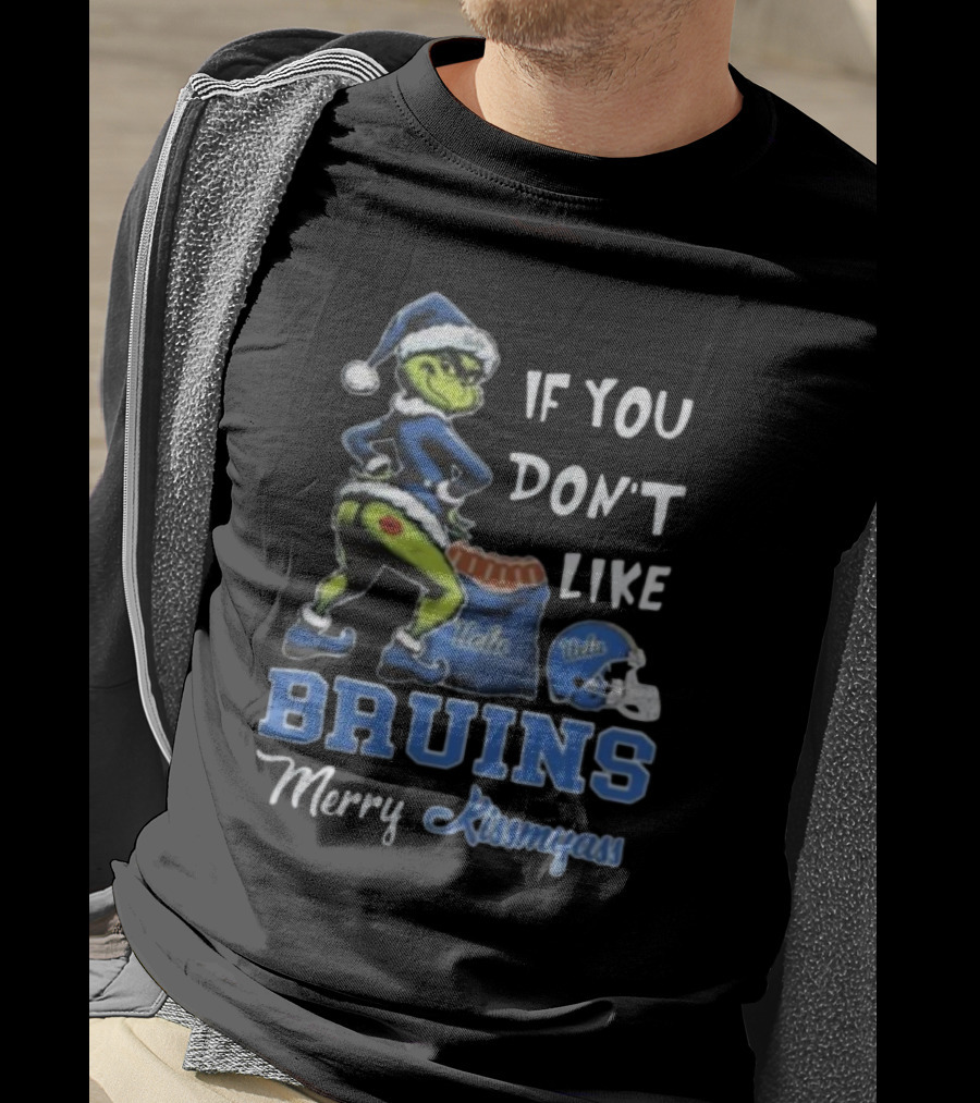 Grinch Santa If You Don’t Like UCLA Bruins Merry Kissmyass T-Shirt