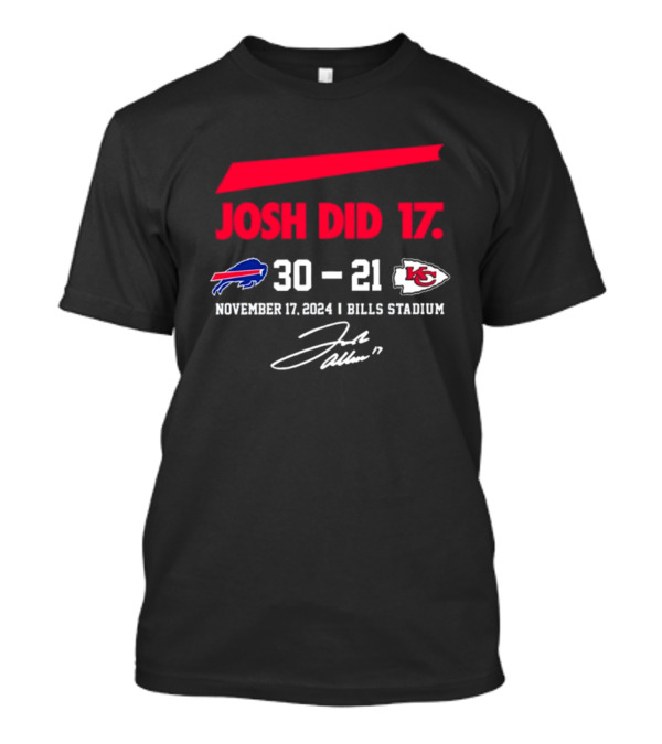 Josh Did It 17 Bills 30–21 Chiefs November 17 2024 Bills Stadium Signature T-Shirt