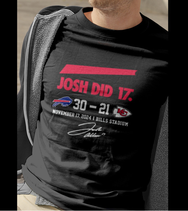 Josh Did It 17 Bills 30–21 Chiefs November 17 2024 Bills Stadium Signature T-Shirt