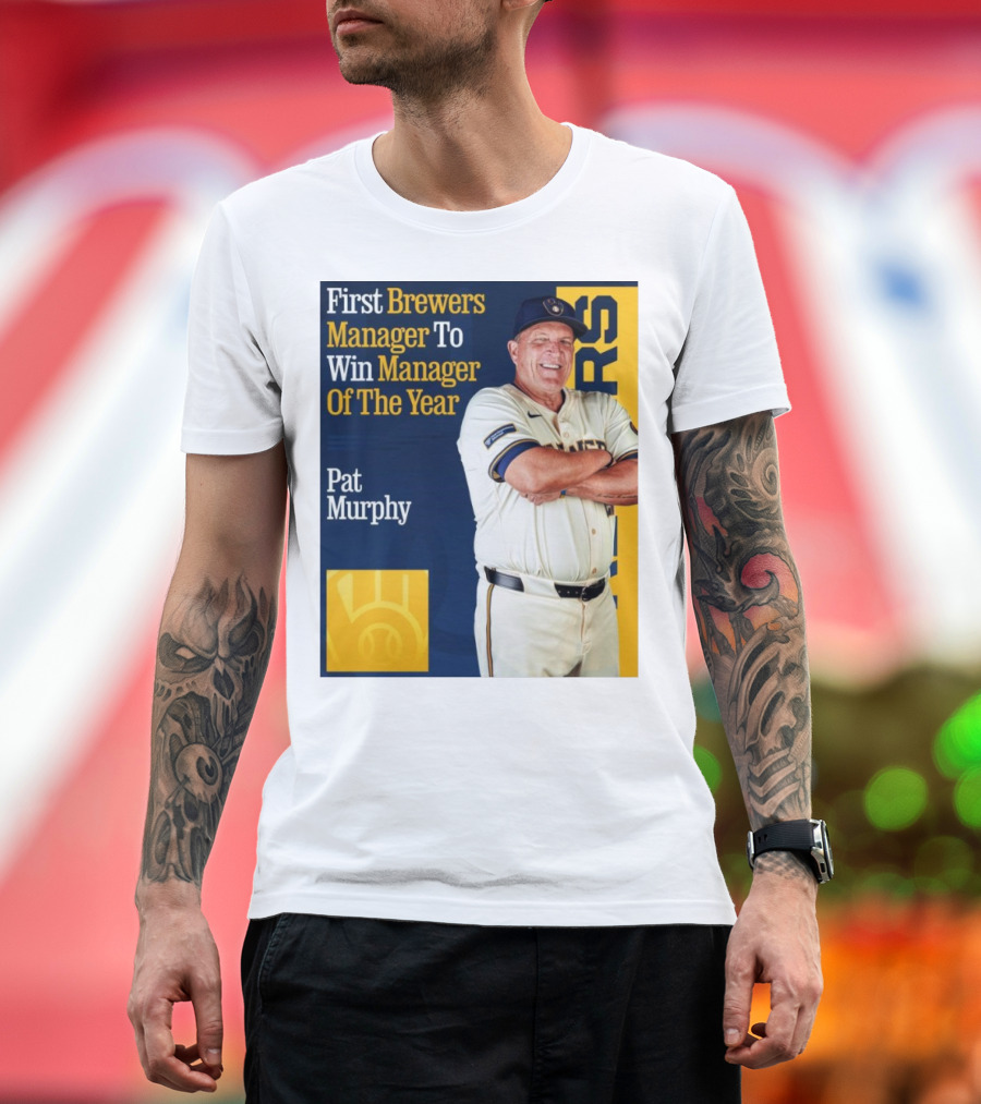First Brewers Manager Pat Murphy Wins Manager Of The Year MLB T-Shirt
