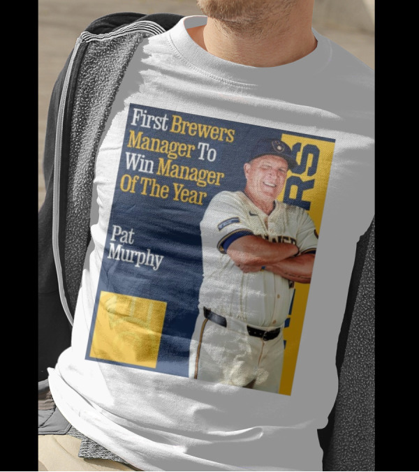 First Brewers Manager Pat Murphy Wins Manager Of The Year MLB T-Shirt