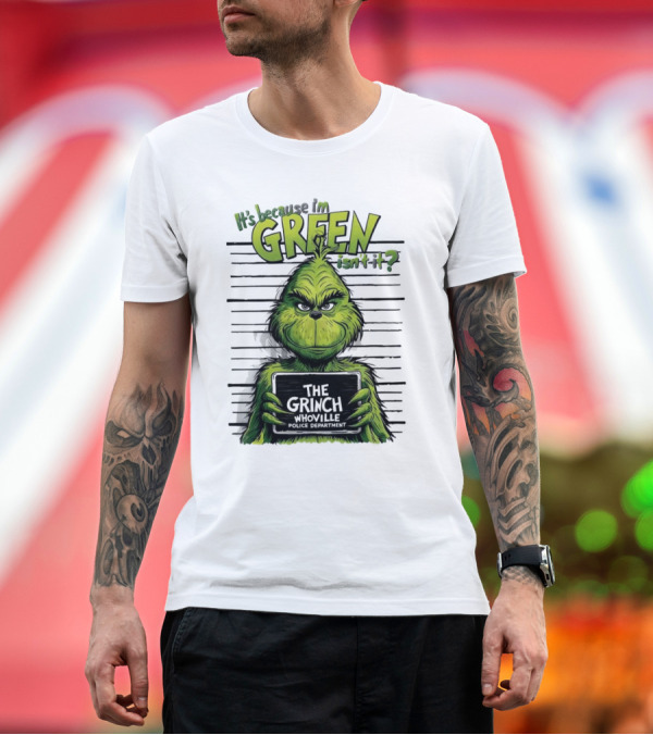 The Grinch It's Because I'm Green Isn't It Whoville Police Department Merry Christmas T-Shirt