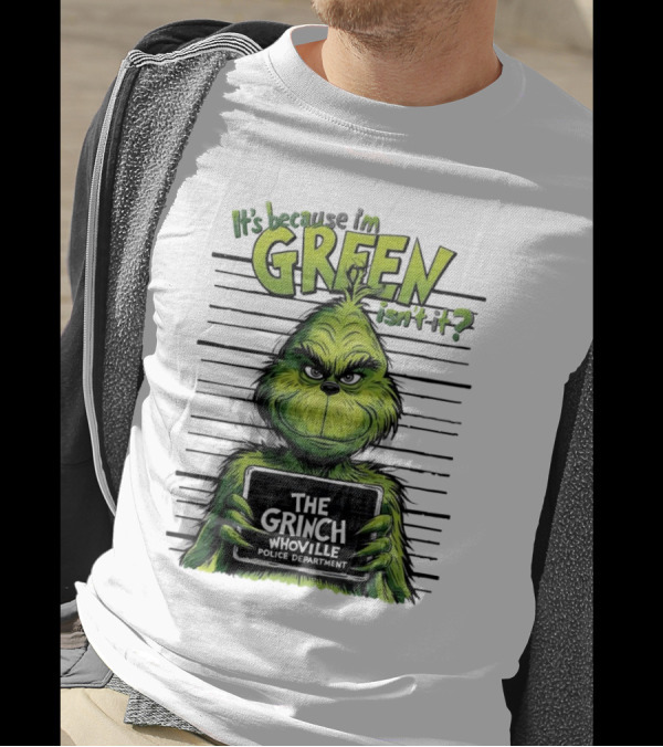 The Grinch It's Because I'm Green Isn't It Whoville Police Department Merry Christmas T-Shirt