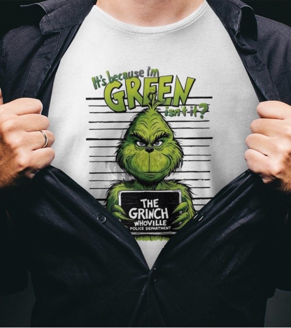 The Grinch It's Because I'm Green Isn't It Whoville Police Department Merry Christmas T-Shirt
