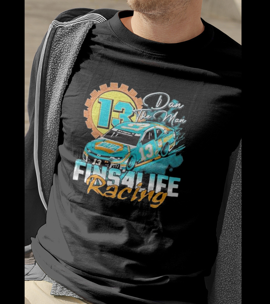 Dan The Man 13 Fins4Life Racing Miami Dolphins T-Shirt