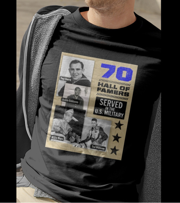 70 Hall Of Famers Yogi Berra Jackie Robinson Willie Mays Ted Williams Served In The U.S. Military T-Shirt