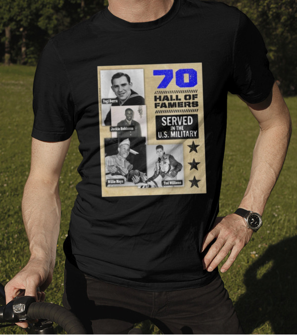 70 Hall Of Famers Yogi Berra Jackie Robinson Willie Mays Ted Williams Served In The U.S. Military T-Shirt