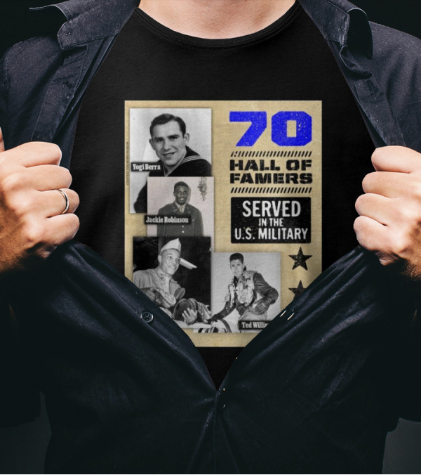 70 Hall Of Famers Yogi Berra Jackie Robinson Willie Mays Ted Williams Served In The U.S. Military T-Shirt