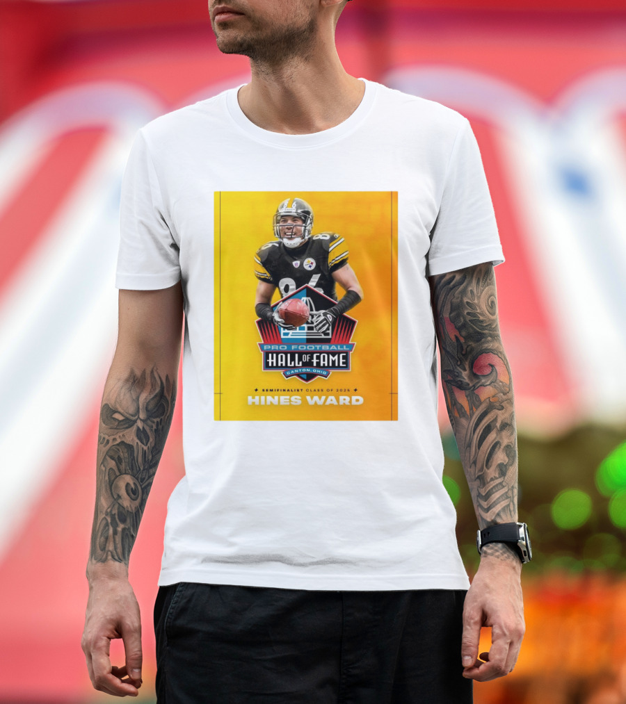Hines Ward Pittsburgh Steelers Pro Football Hall Of Fame Semifinalist Class Of 2025 Canton Ohio T-Shirt