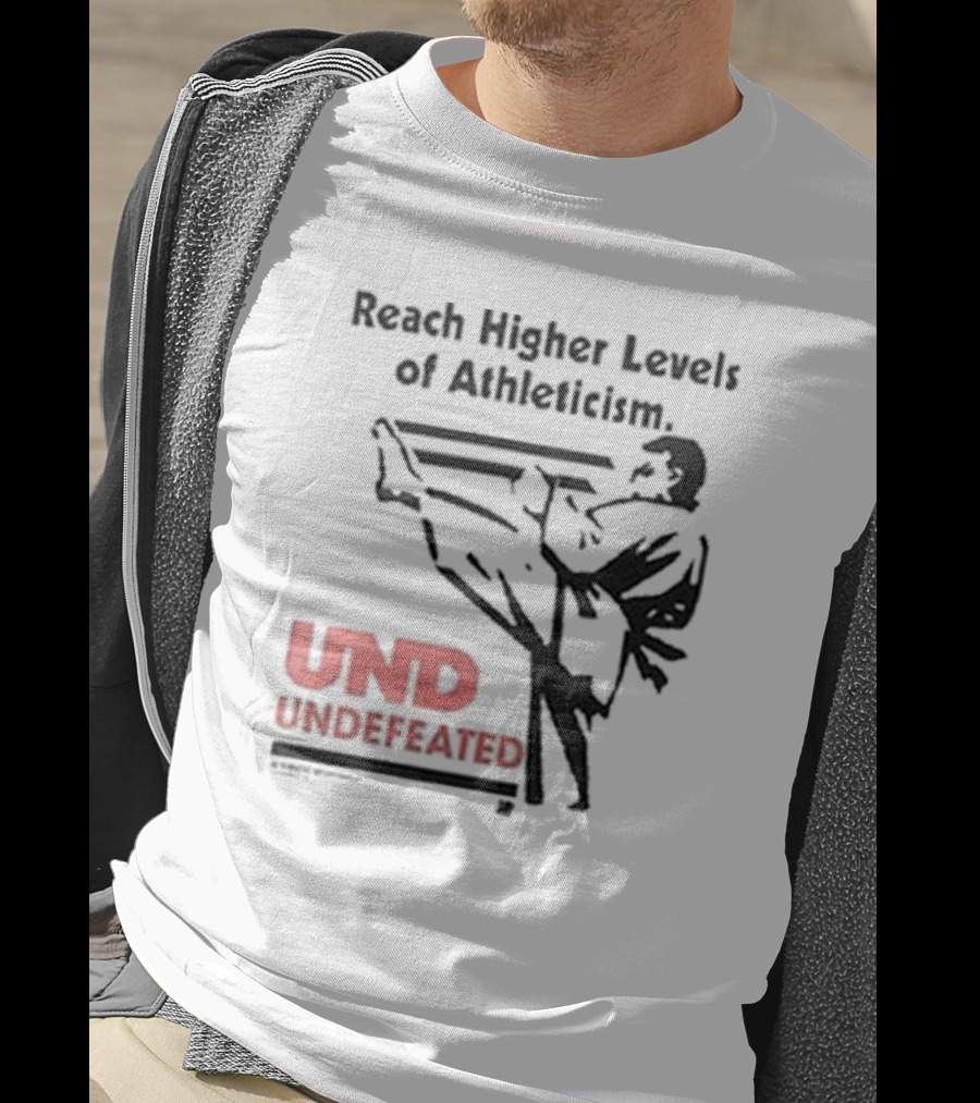 Reach Higher Levels Of Athleticism UND Undefeated Karate Kick T-Shirt
