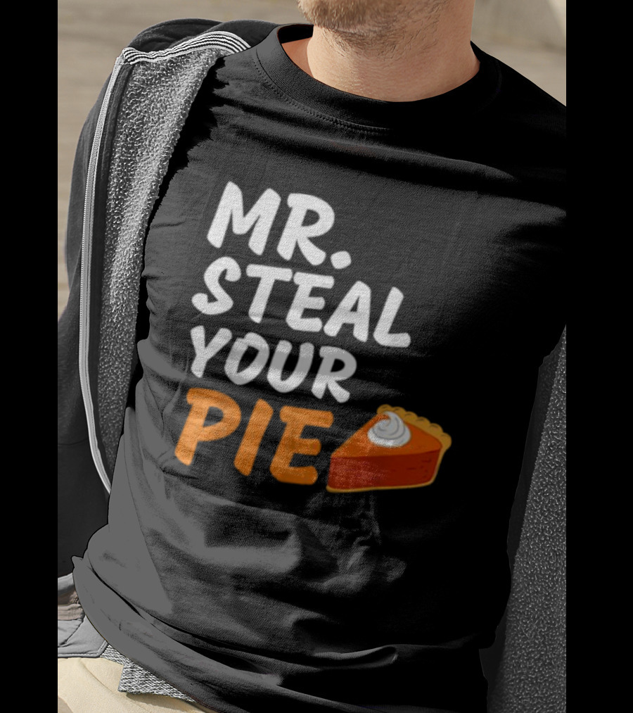 Mr Steal Your Pie Thanksgiving Funny Pie Slice T-Shirt