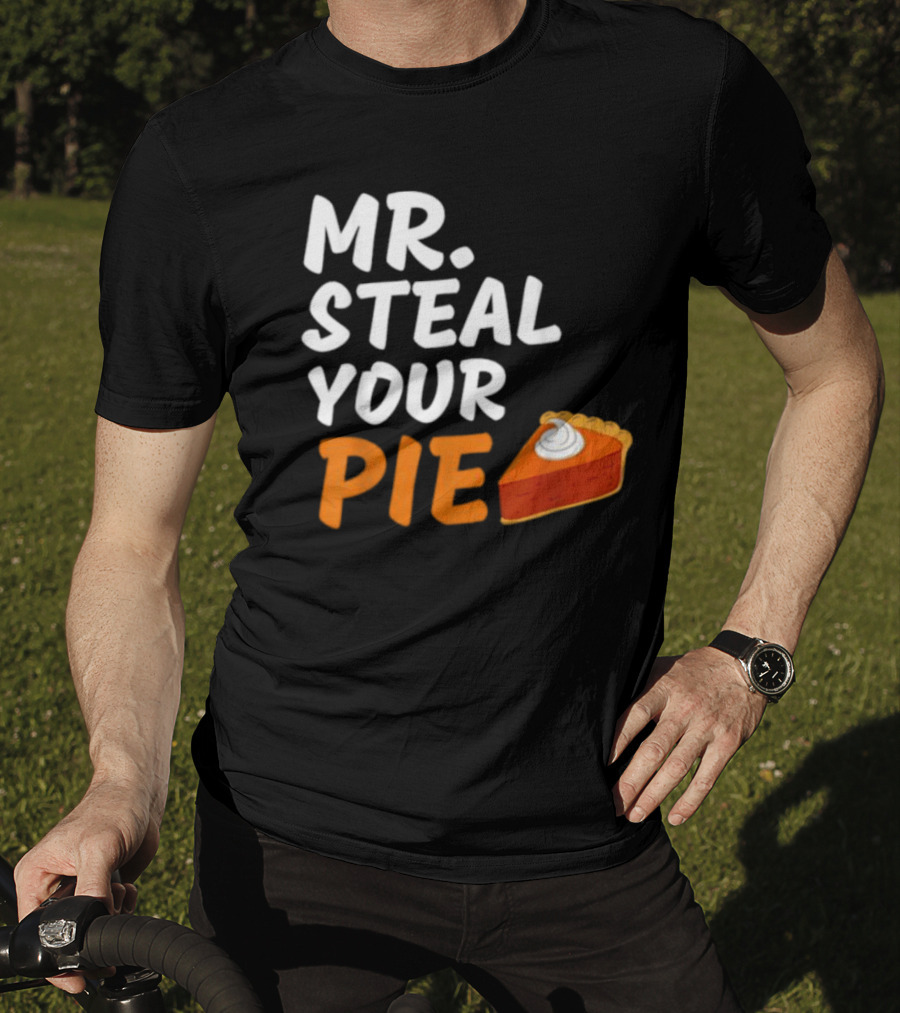 Mr Steal Your Pie Thanksgiving Funny Pie Slice T-Shirt