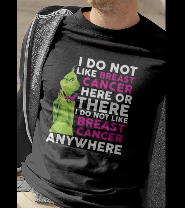 Grinch I Do Not Like Breast Cancer Here Or There I Do Not Like Breast Cancer Anywhere T-Shirt