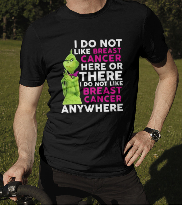 Grinch I Do Not Like Breast Cancer Here Or There I Do Not Like Breast Cancer Anywhere T-Shirt