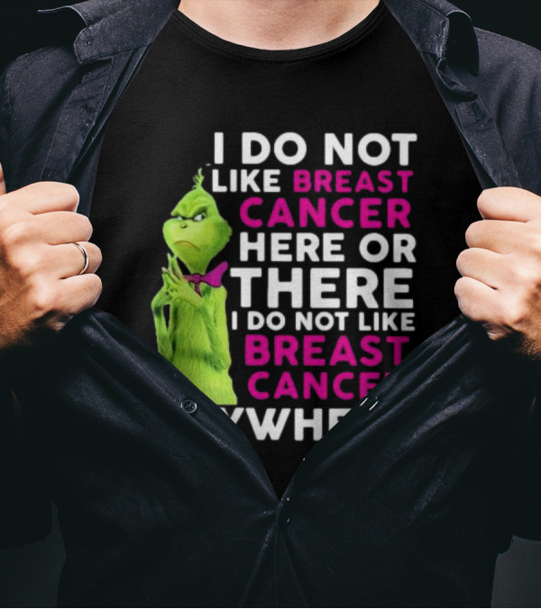 Grinch I Do Not Like Breast Cancer Here Or There I Do Not Like Breast Cancer Anywhere T-Shirt