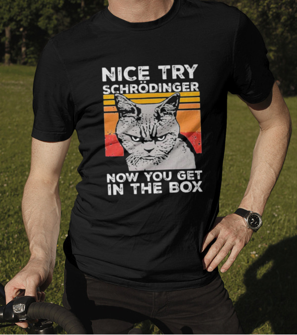 Nice Try Schrödinger Now You Get In The Box Vintage Science Cat T-Shirt
