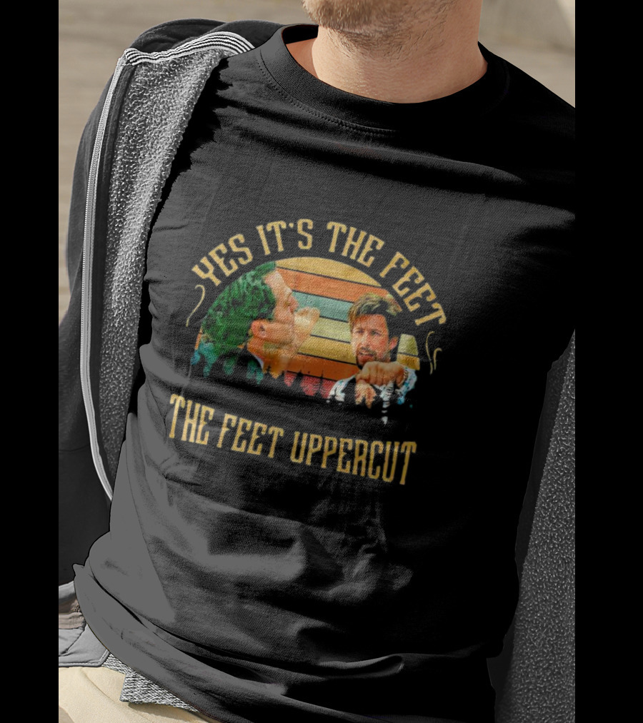 Yes It's The Feet The Feet Uppercut Vintage Zohan T-Shirt