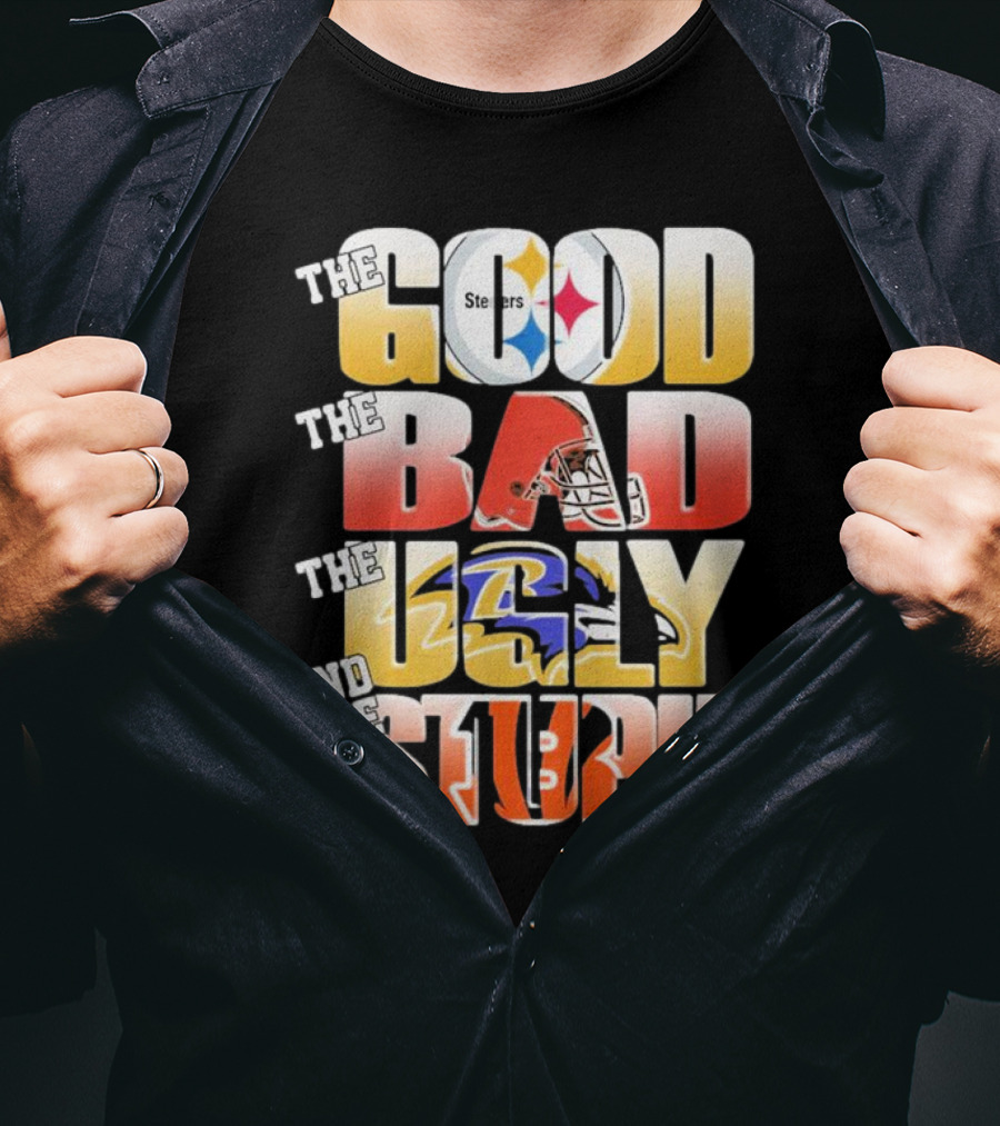 The Good Steelers The Bad Browns The Ugly Ravens And The Stupid Bengals T-Shirt