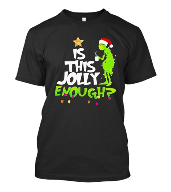 Grinch In Santa Hat Holding Mug Is This Jolly Enough Christmas With Lights T-Shirt