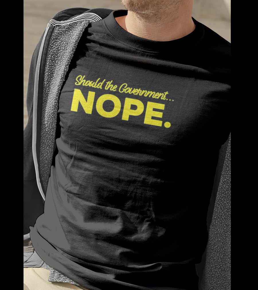 Should The Government Nope Libertarian Freedom Ancap Liberty T-Shirt