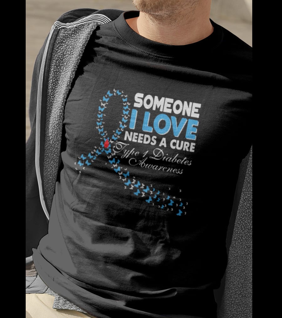 Someone I Love Needs A Cure Type 1 Diabetes Awareness Ribbon And Butterflies T-Shirt